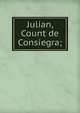 Julian, Count de Consiegra;, 