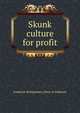 Skunk culture for profit, Frederick Montgomery. [from ol Holbrook 