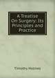 A Treatise On Surgery: Its Principles and Practice, Timothy Holmes 