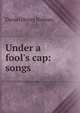 Under a fool's cap: songs, Daniel Henry Holmes 