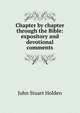 Chapter by chapter through the Bible: expository and devotional comments, John Stuart Holden 