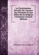Le Christianisme Devoile, Ou, Examen Des Principes Et Des Effets De La Religion Chretienne (French Edition), Paul Heinrich D. Holbach 