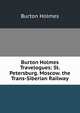 Burton Holmes Travelogues: St. Petersburg. Moscow. the Trans-Siberian Railway, Burton Holmes 