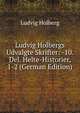 Ludvig Holbergs Udvalgte Skrifter: -10. Del. Helte-Historier, 1-2 (German Edition), Robert Eduard Prutz 
