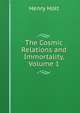 The Cosmic Relations and Immortality, Volume 1, Holt Henry 