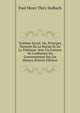 Syst?me Social, Ou, Principes Naturels De La Morale Et De La Politique: Avec Un Examen De L'influence Du Gouvernement Sur Les Moeurs (French Edition), Paul Henri Thiry Holbach 