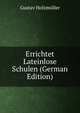 Errichtet Lateinlose Schulen (German Edition), Gustav Holzmuller 