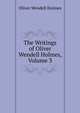 The Writings of Oliver Wendell Holmes, Volume 3, Holmes, Oliver Wendell, 1809-1894 