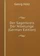 Der Sagenkreis Der Nibelunge (German Edition), Georg Holz 