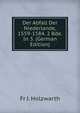 Der Abfall Der Niederlande, 1559-1584. 2 Bde. In 3. (German Edition), Fr J. Holzwarth 