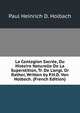 La Contagion Sacr?e, Ou Histoire Naturelle De La Superstition, Tr. De L'angl. Or Rather, Written by P.H.D. Von Holbach. (French Edition), Paul Heinrich D. Holbach 