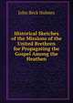 Historical Sketches of the Missions of the United Brethren for Propagating the Gospel Among the Heathen, John Beck Holmes 