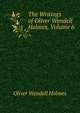 The Writings of Oliver Wendell Holmes, Volume 6, Holmes, Oliver Wendell, 1809-1894 