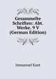 Gesammelte Schriften: Abt. Werke. 9 V (German Edition), Kant Immanuel 