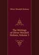 The Writings of Oliver Wendell Holmes, Volume 5, Holmes, Oliver Wendell, 1809-1894 