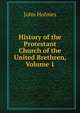 History of the Protestant Church of the United Brethren, Volume 1, John Holmes 