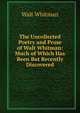 The Uncollected Poetry and Prose of Walt Whitman: Much of Which Has Been But Recently Discovered, Whitman Walt 