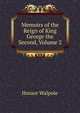 Memoirs of the Reign of King George the Second, Volume 2, Walpole, Horace, 1717-1797 