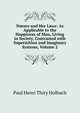 Nature and Her Laws: As Applicable to the Happiness of Man, Living in Society, Contrasted with Superstition and Imaginary Systems, Volume 2, Paul Henri Thiry Holbach 
