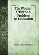 The Woman Citizen: A Problem in Education, Horace Adelbert Hollister 