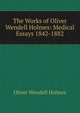 The Works of Oliver Wendell Holmes: Medical Essays 1842-1882, Holmes, Oliver Wendell, 1809-1894 