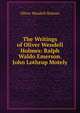 The Writings of Oliver Wendell Holmes: Ralph Waldo Emerson. John Lothrop Motely, Holmes, Oliver Wendell, 1809-1894 