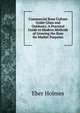 Commercial Rose Culture Under Glass and Outdoors: A Practical Guide to Modern Methods of Growing the Rose for Market Purposes, Eber Holmes 