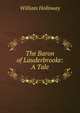 The Baron of Lauderbrooke: A Tale, William Holloway 
