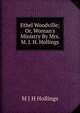 Ethel Woodville; Or, Woman's Ministry By Mrs. M. J. H. Hollings., M J H Hollings 