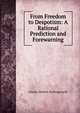 From Freedom to Despotism: A Rational Prediction and Forewarning, Charles Mahlon Hollingsworth 