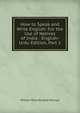 How to Speak and Write English: For the Use of Natives of India : English-Urdu Edition, Part 1, William Rice Morland Holroyd 
