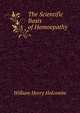 The Scientific Basis of Homoepathy, William Henry Holcombe 