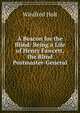 A Beacon for the Blind: Being a Life of Henry Fawcett, the Blind Postmaster-General, Winifred Holt 