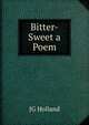 Bitter-Sweet a Poem, JG HOLLAND 