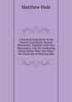 A Practical Exposition of the Church-Catechism, Several Discourses. Together with Two Discourses, One On Confessing Christ Before Men. the Other, the Great Sin of Denying Him, Matthew Hole 