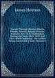 Travels Through Russia, Siberia, Poland, Austria, Saxony, Prussia, Hanover, & C. & C: Undertaken During the Years 1822, 1823 and 1824, While Suffering . the Author Being Conducted a State Prisoner f, James Holman 