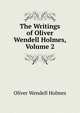 The Writings of Oliver Wendell Holmes, Volume 2, Holmes, Oliver Wendell, 1809-1894 