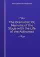 The Dramatist: Or, Memoirs of the Stage with the Life of the Authoress., Ann Catherine Holbrook 