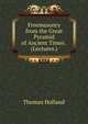 Freemasonry from the Great Pyramid of Ancient Times . (Lectures.)., Thomas Holland 