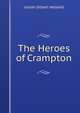 The Heroes of Crampton, J.G. Holland 