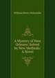 A Mystery of New Orleans: Solved by New Methods: A Novel, William Henry Holcombe 