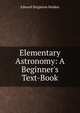 Elementary Astronomy: A Beginner's Text-Book, Edward Singleton Holden 