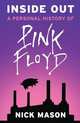Inside Out: A Personal History of Pink Floyd, Mason, Nick 