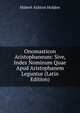 Onomasticon Aristophaneum: Sive, Index Nominum Quae Apud Aristophanem Leguntur (Latin Edition), Hubert Ashton Holden 
