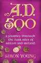 AD 500: A Journey Through the Dark Isles of Britain and Ireland, Simon Young 
