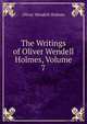 The Writings of Oliver Wendell Holmes, Volume 7, Oliver Wendell Holmes 