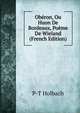 Oberon, Ou Huon De Bordeaux, Poeme De Wieland (French Edition), P-T Holbach 