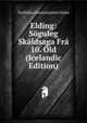 Elding: Soguleg Skaldsaga Fra 10. Old (Icelandic Edition), Torfhildur ?orsteinsdottir Holm 