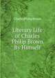 Literary Life of Charles Philip Brown By Himself., Charles Philip Brown 