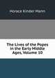 The Lives of the Popes in the Early Middle Ages, Volume 10, Horace Kinder Mann 